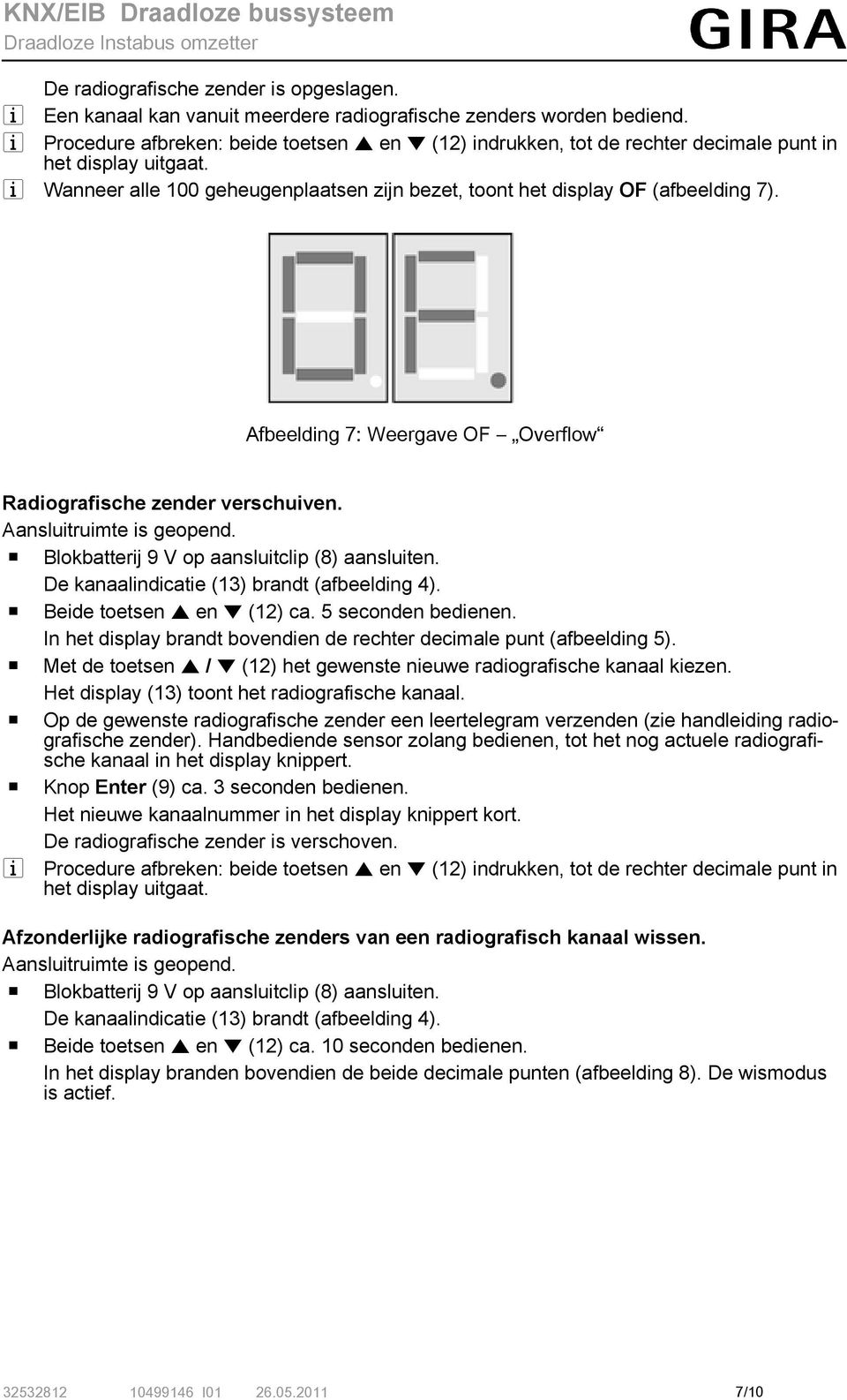 Afbeelding 7: Weergave OF Overflow Radiografische zender verschuiven. Aansluitruimte is geopend. o Blokbatterij 9 V op aansluitclip (8) aansluiten. De kanaalindicatie (13) brandt (afbeelding 4).