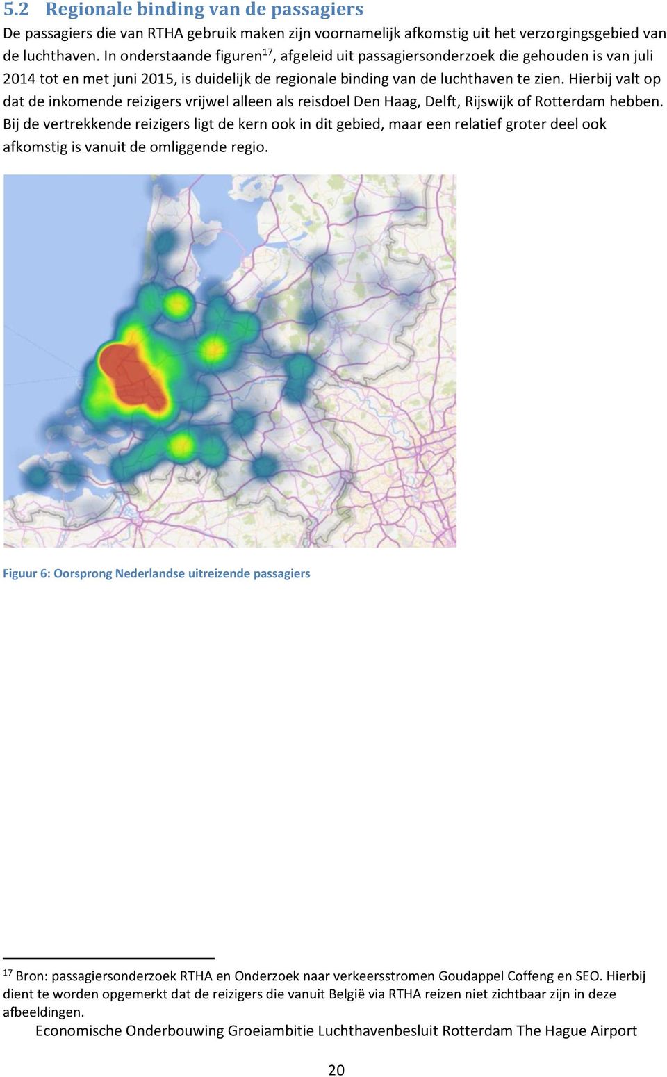 Hierbij valt op dat de inkomende reizigers vrijwel alleen als reisdoel Den Haag, Delft, Rijswijk of Rotterdam hebben.