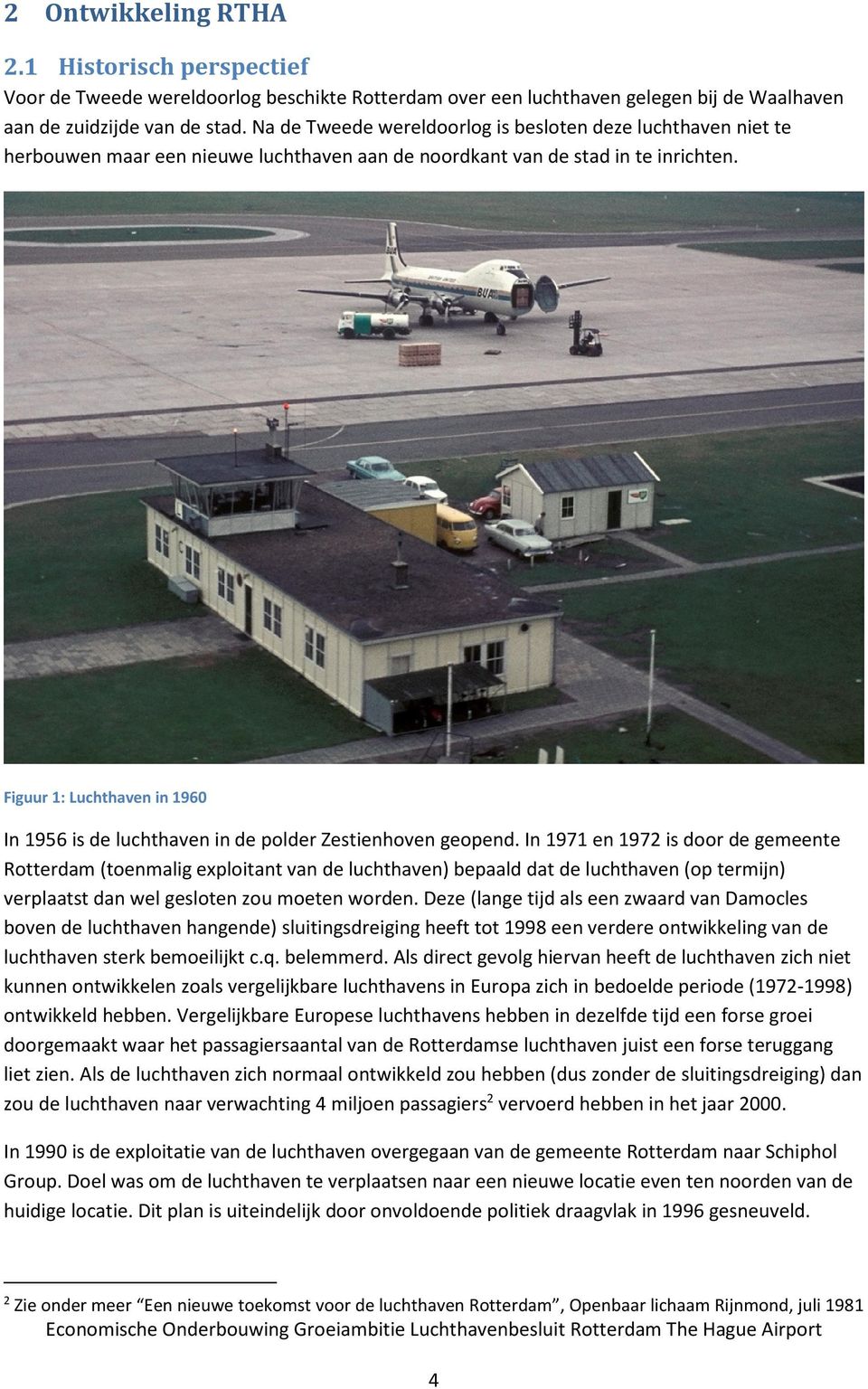 Figuur 1: Luchthaven in 1960 In 1956 is de luchthaven in de polder Zestienhoven geopend.