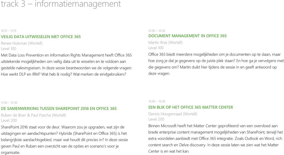 DOCUMENT MANAGEMENT IN OFFICE 365 Office 365 biedt meerdere mogelijkheden om je documenten op te slaan, maar hoe zorg je dat je gegevens op de juiste plek staan?