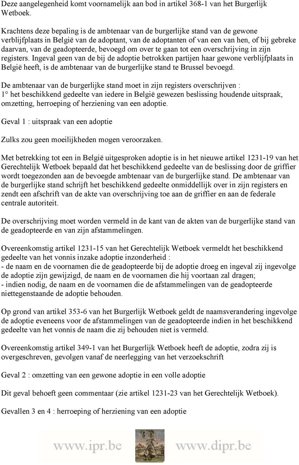 geadopteerde, bevoegd om over te gaan tot een overschrijving in zijn registers.