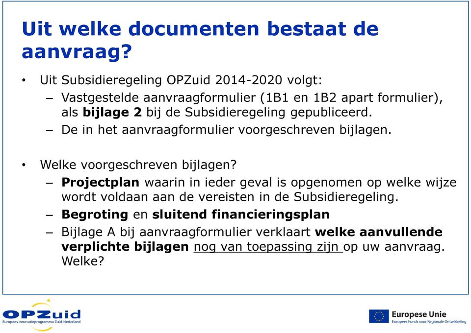 Subsidieregeling gepubliceerd. De in het aanvraagformulier voorgeschreven bijlagen. Welke voorgeschreven bijlagen?