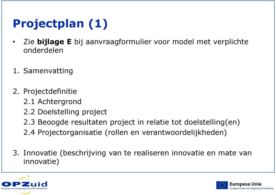 3 Beoogde resultaten project in relatie tot doelstelling(en) 2.