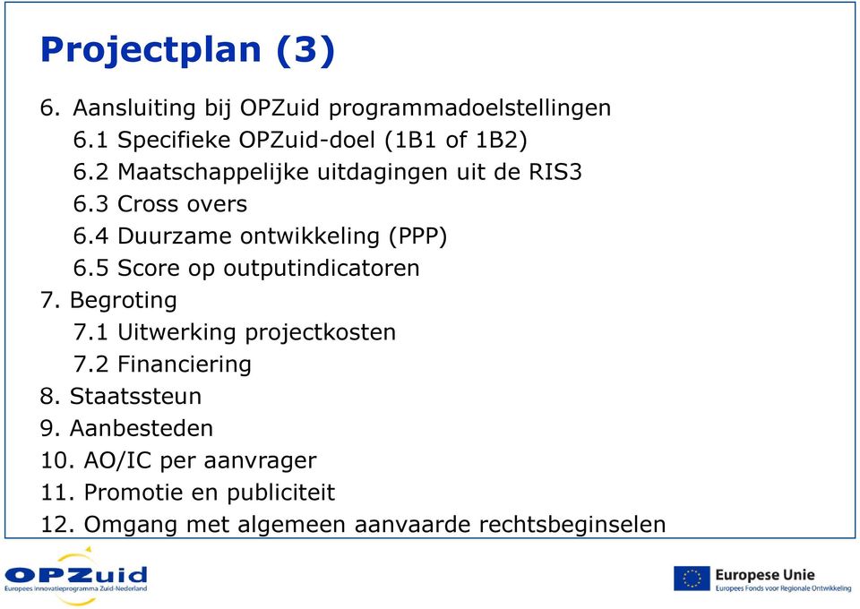 4 Duurzame ontwikkeling (PPP) 6.5 Score op outputindicatoren 7. Begroting 7.1 Uitwerking projectkosten 7.