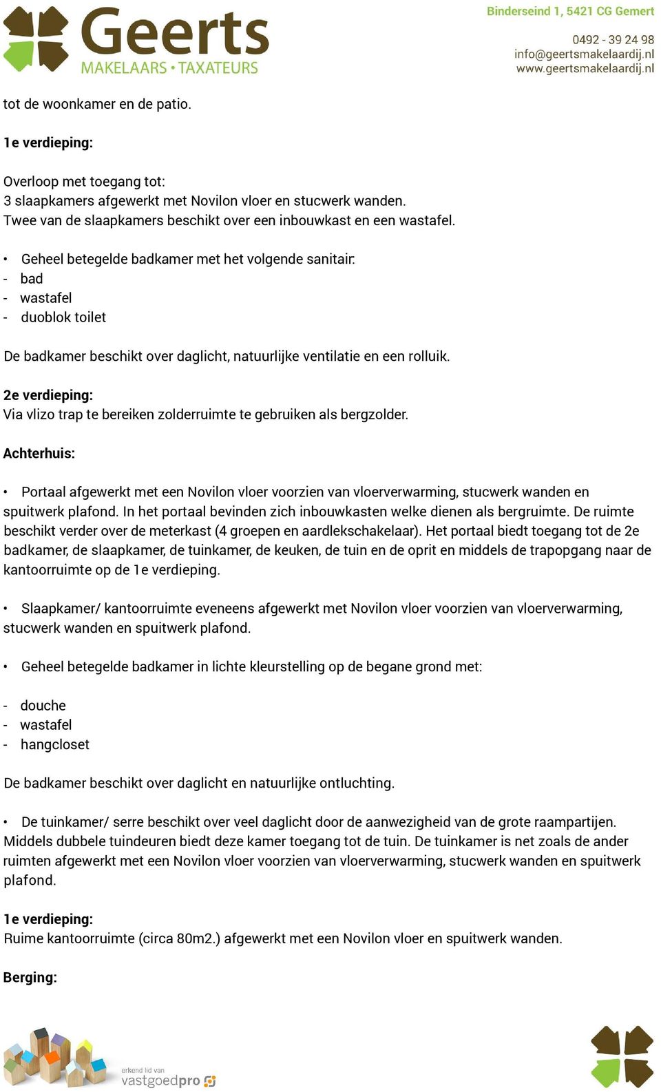 TE KOOP Geheel betegelde badkamer met het volgende sanitair: - bad - wastafel - duoblok toilet De badkamer beschikt over daglicht, natuurlijke ventilatie en een rolluik.