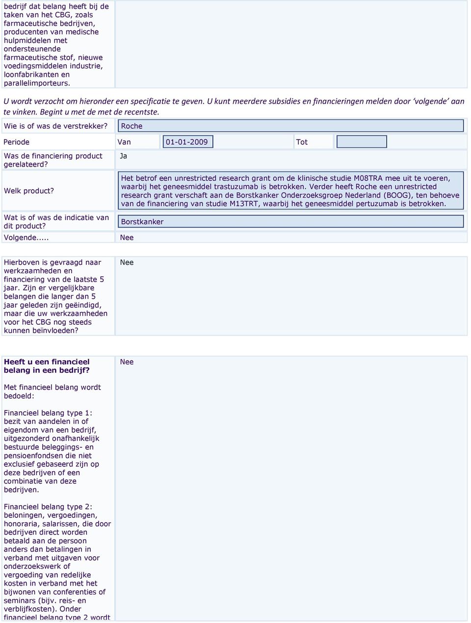 Roche Periode Van 01-01-2009 Tot Was de financiering product gerelateerd? Welk product? Wat is of was de indicatie van dit product? Volgende.