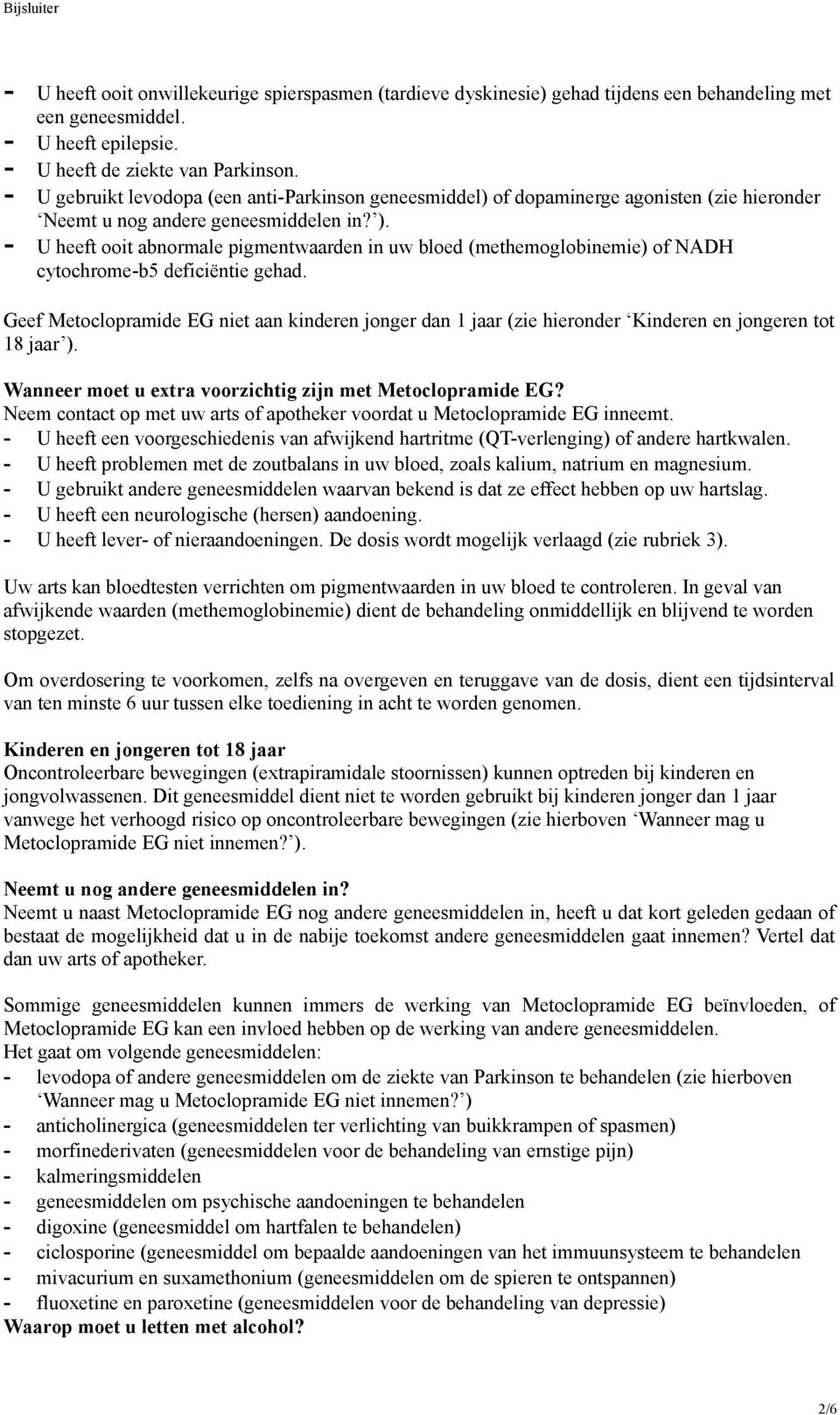 - U heeft ooit abnormale pigmentwaarden in uw bloed (methemoglobinemie) of NADH cytochrome-b5 deficiëntie gehad.