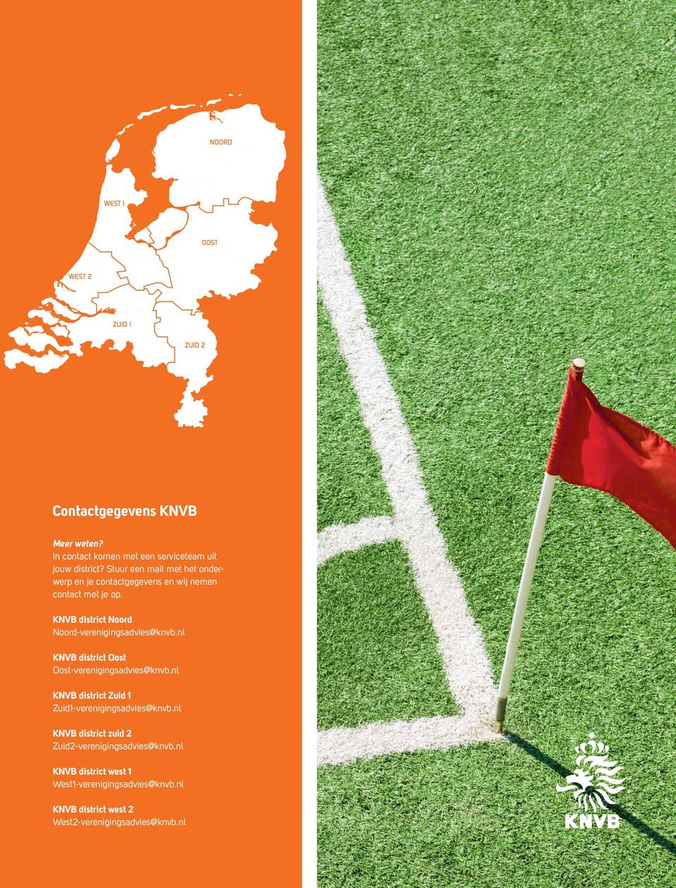 KNVB district Noord Noord-verenigingsadvies@knvb.nl KNVB district Oost Oost-verenigingsadvies@knvb.