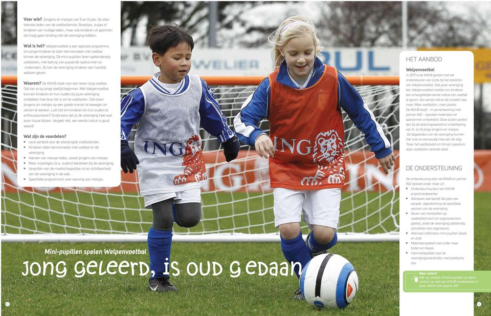 Welpenvoetbal is een speciaal programma om jonge kinderen te laten kennismaken met voetbal binnen de vereniging.