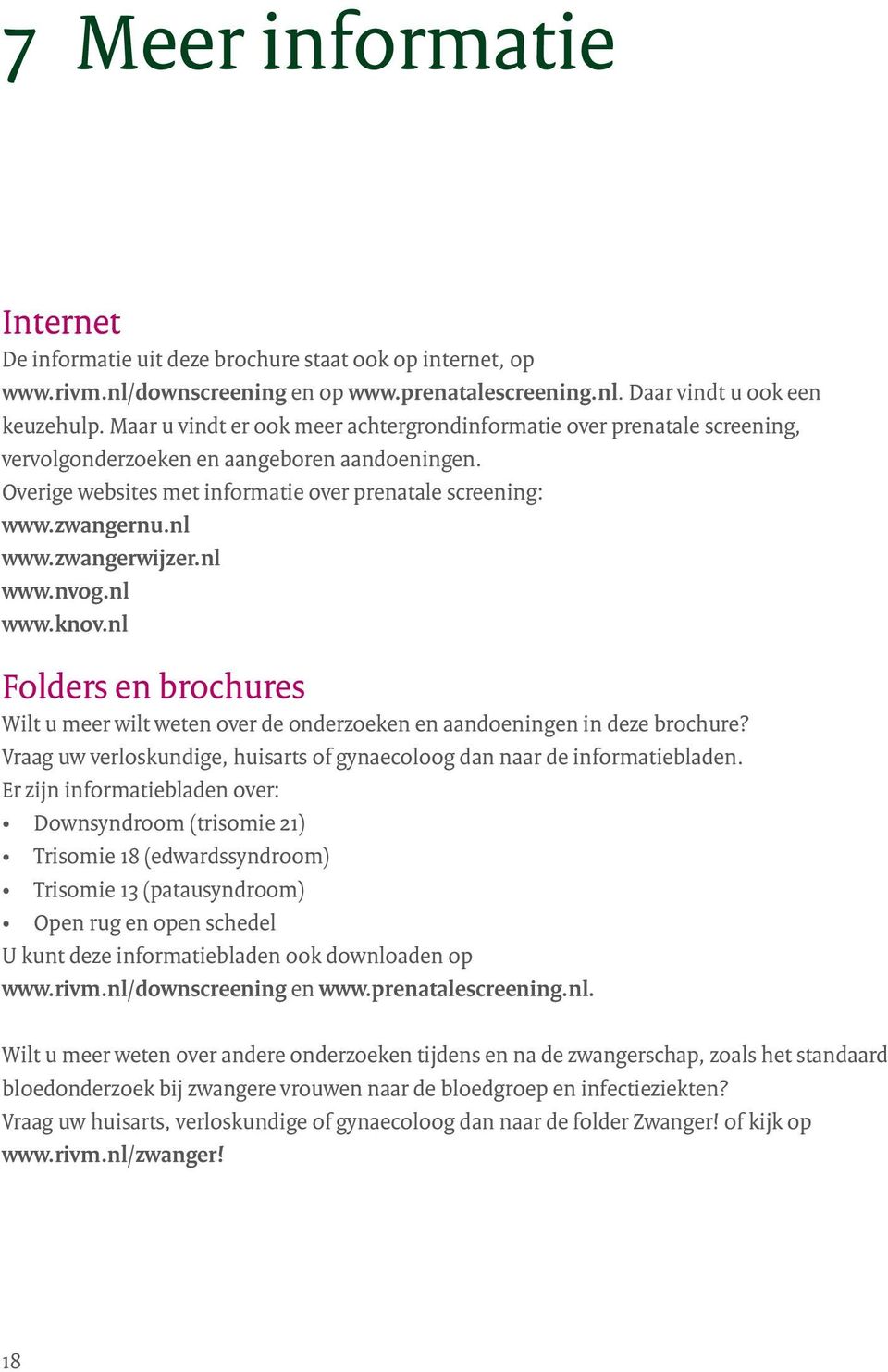 zwangerwijzer.nl www.nvog.nl www.knov.nl Folders en brochures Wilt u meer wilt weten over de onderzoeken en aandoeningen in deze brochure?