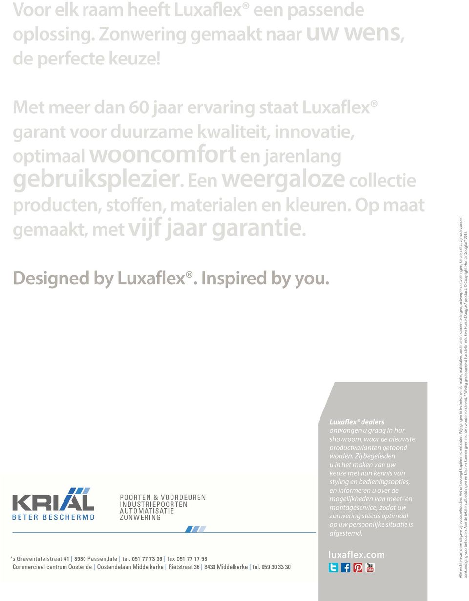 Een weergaloze collectie producten, stoffen, materialen en kleuren. Op maat gemaakt, met vijf jaar garantie. Designed by Luxaflex. Inspired by you.