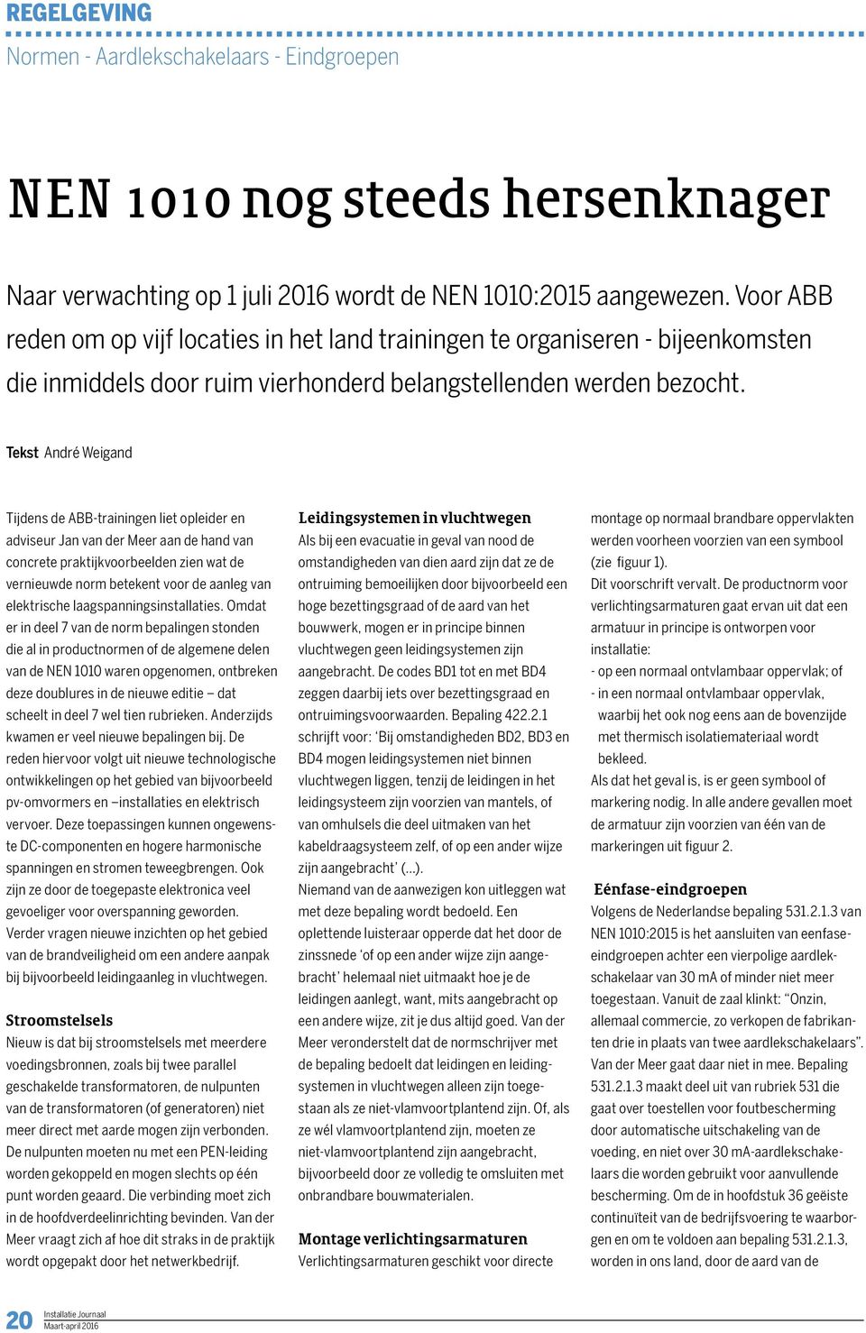 Tekst André Weigand Tijdens de ABB-trainingen liet opleider en adviseur Jan van der Meer aan de hand van concrete praktijkvoorbeelden zien wat de vernieuwde norm betekent voor de aanleg van