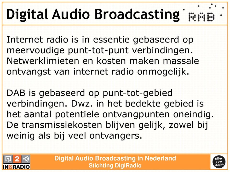 DAB is gebaseerd op punt-tot-gebied verbindingen. Dwz.