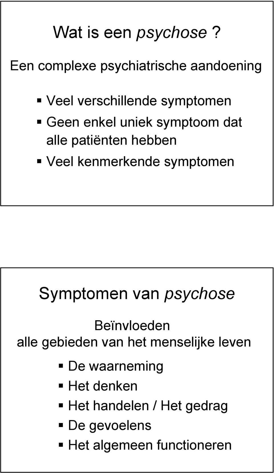 uniek symptoom dat alle patiënten hebben Veel kenmerkende symptomen Symptomen van