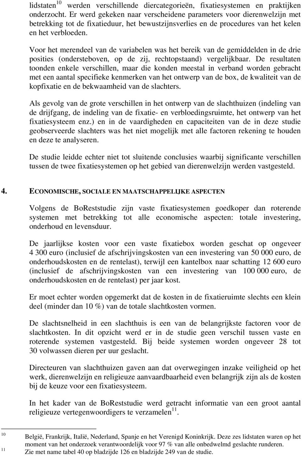 Voor het merendeel van de variabelen was het bereik van de gemiddelden in de drie posities (ondersteboven, op de zij, rechtopstaand) vergelijkbaar.