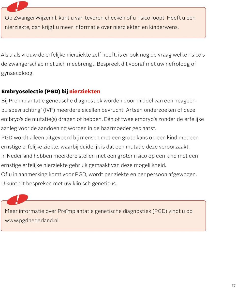 Embryoselectie (PGD) bij nierziekten Bij Preïmplantatie genetische diagnostiek worden door middel van een reageerbuisbevruchting (IVF) meerdere eicellen bevrucht.