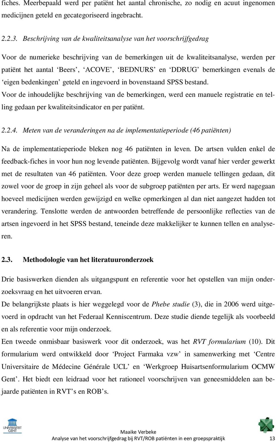 DDRUG bemerkingen evenals de eigen bedenkingen geteld en ingevoerd in bovenstaand SPSS bestand.