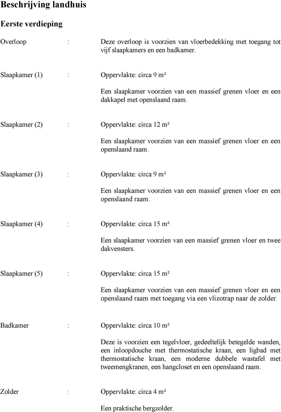 Slaapkamer (2) : Oppervlakte: circa 12 m² Een slaapkamer voorzien van een massief grenen vloer en een openslaand raam.