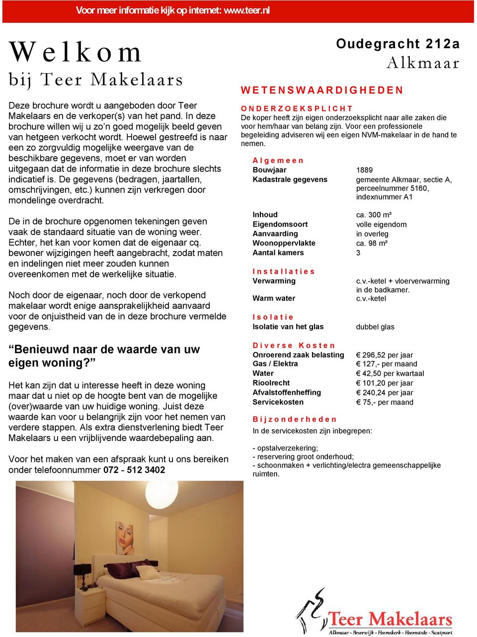 Hoewel gestreefd is naar een zo zorgvuldig mogelijke weergave van de beschikbare gegevens, moet er van worden uitgegaan dat de informatie in deze brochure slechts indicatief is.