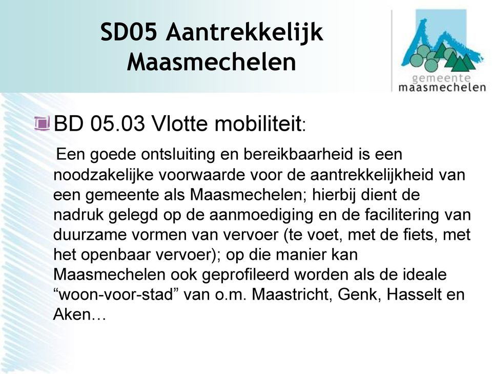 aantrekkelijkheid van een gemeente als Maasmechelen; hierbij dient de nadruk gelegd op de aanmoediging en de