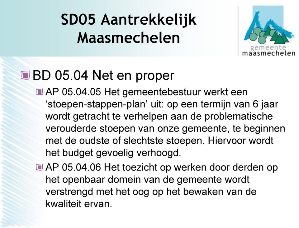 05 Het gemeentebestuur werkt een stoepen-stappen-plan uit: op een termijn van 6 jaar wordt getracht te verhelpen aan de