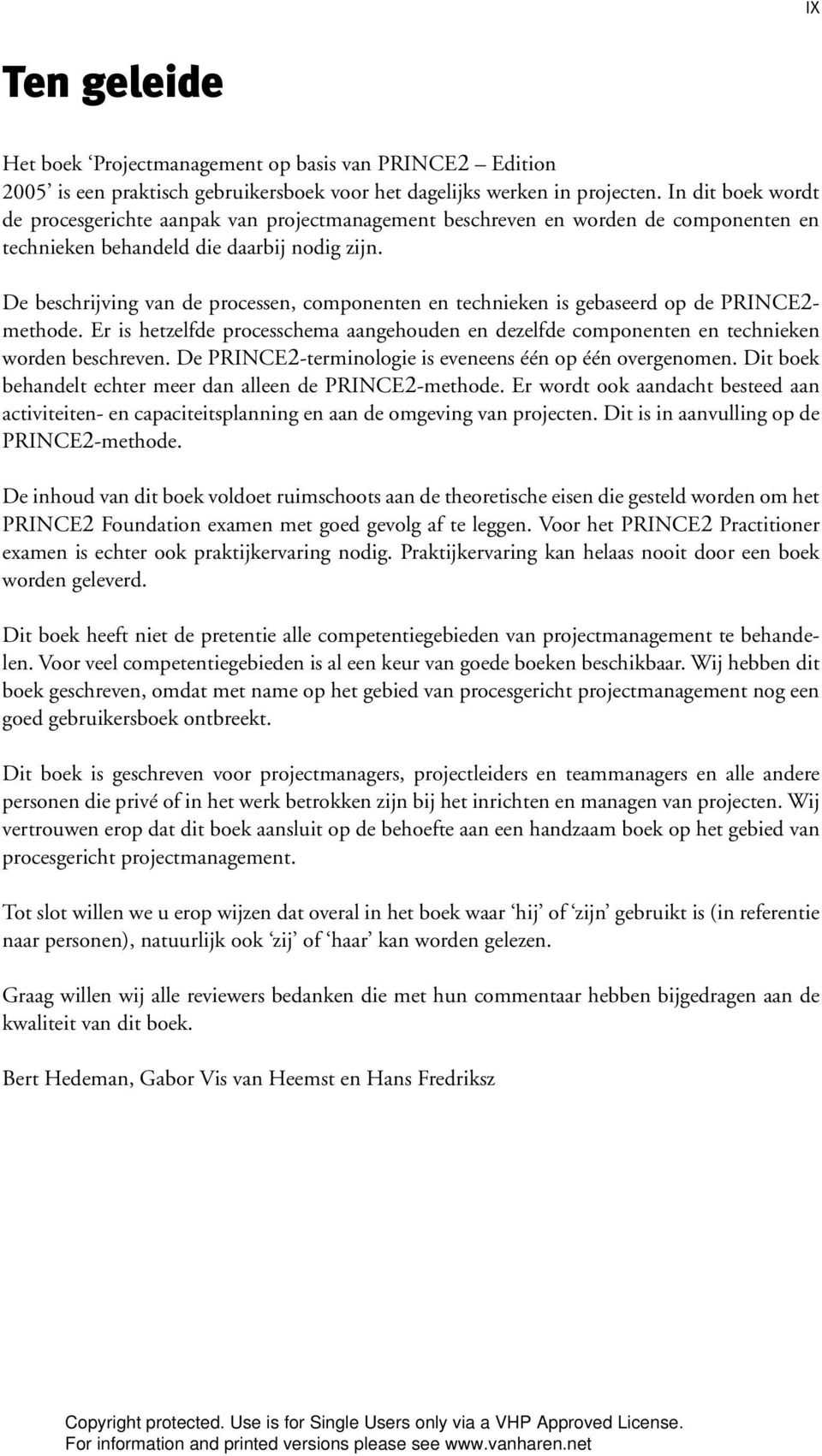 De beschrijving van de processen, componenten en technieken is gebaseerd op de PRINCE2- methode. Er is hetzelfde processchema aangehouden en dezelfde componenten en technieken worden beschreven.