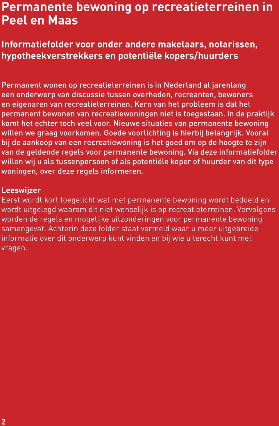 Kern van het probleem is dat het permanent bewonen van recreatiewoningen niet is toegestaan. In de praktijk komt het echter toch veel voor.