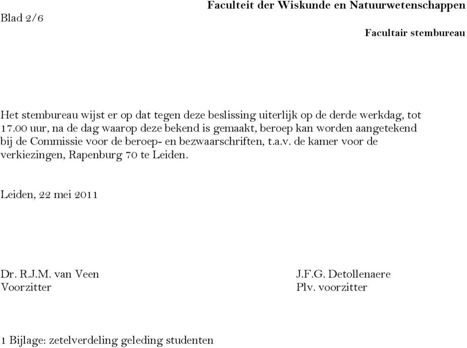 beroep- en bezwaarschriften, t.a.v. de kamer voor de verkiezingen, Rapenburg 70 te Leiden.