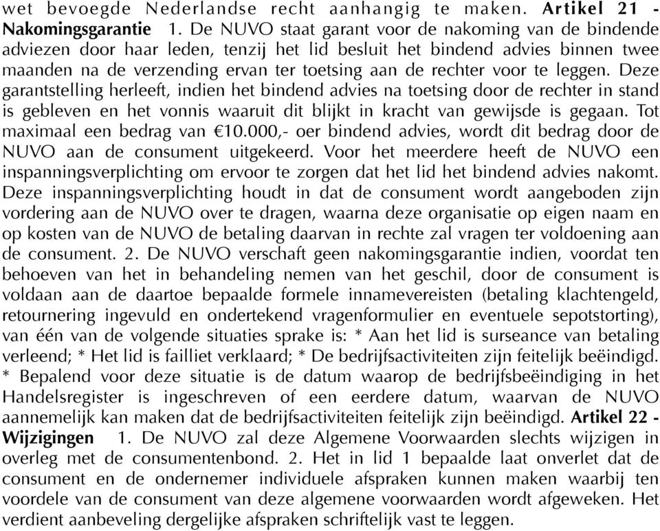 te leggen. Deze garantstelling herleeft, indien het bindend advies na toetsing door de rechter in stand is gebleven en het vonnis waaruit dit blijkt in kracht van gewijsde is gegaan.