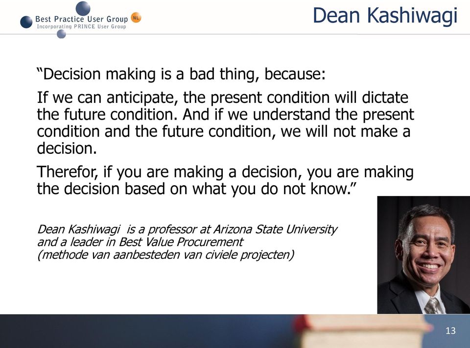 Therefor, if you are making a decision, you are making the decision based on what you do not know.