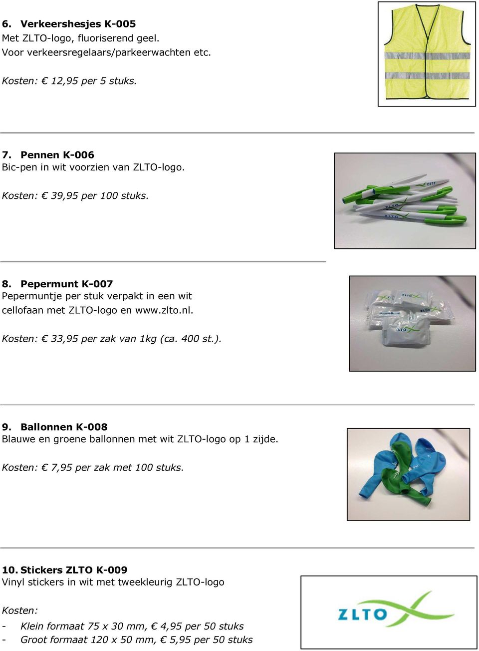 Pepermunt K-007 Pepermuntje per stuk verpakt in een wit cellofaan met ZLTO-logo en www.zlto.nl. Kosten: 33,95 per zak van 1kg (ca. 400 st.). 9.