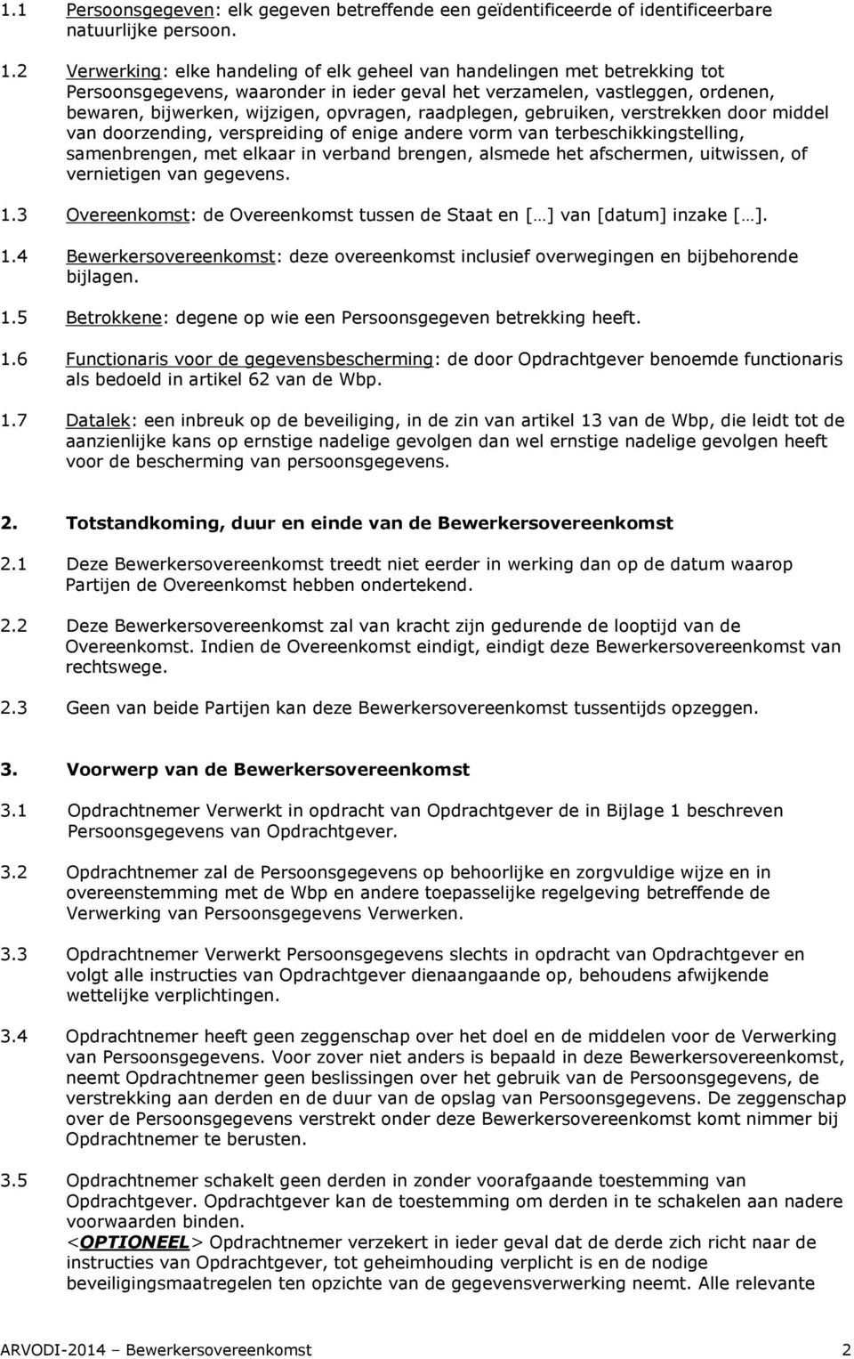 raadplegen, gebruiken, verstrekken door middel van doorzending, verspreiding of enige andere vorm van terbeschikkingstelling, samenbrengen, met elkaar in verband brengen, alsmede het afschermen,