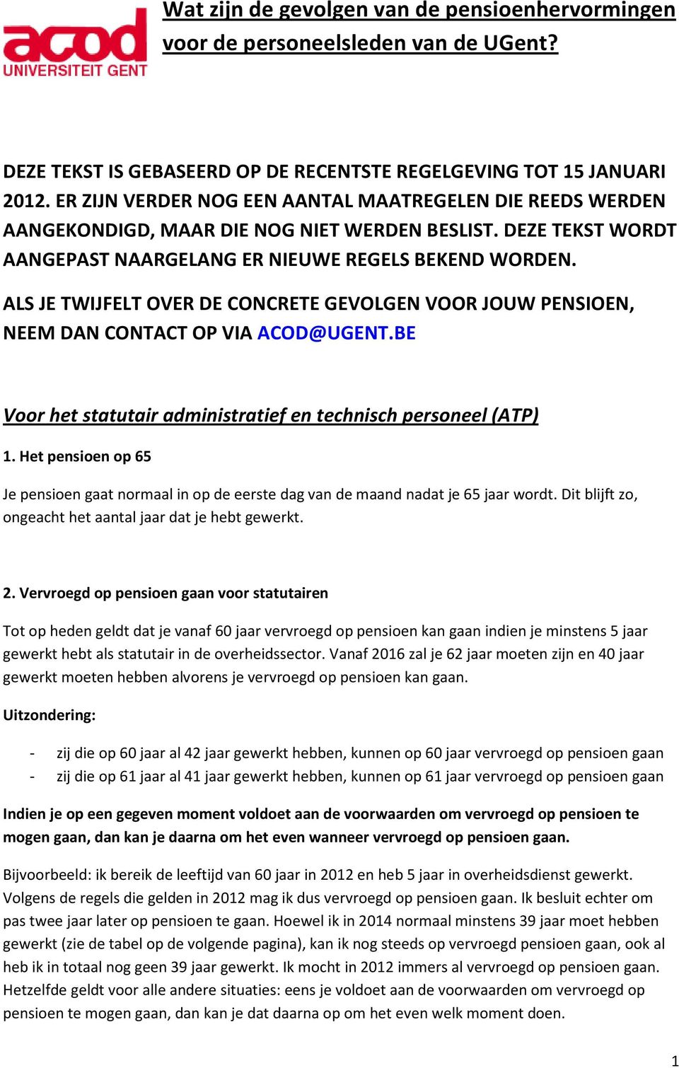 ALS JE TWIJFELT OVER DE CONCRETE GEVOLGEN VOOR JOUW PENSIOEN, NEEM DAN CONTACT OP VIA ACOD@UGENT.BE Voor het statutair administratief en technisch personeel (ATP) 1.