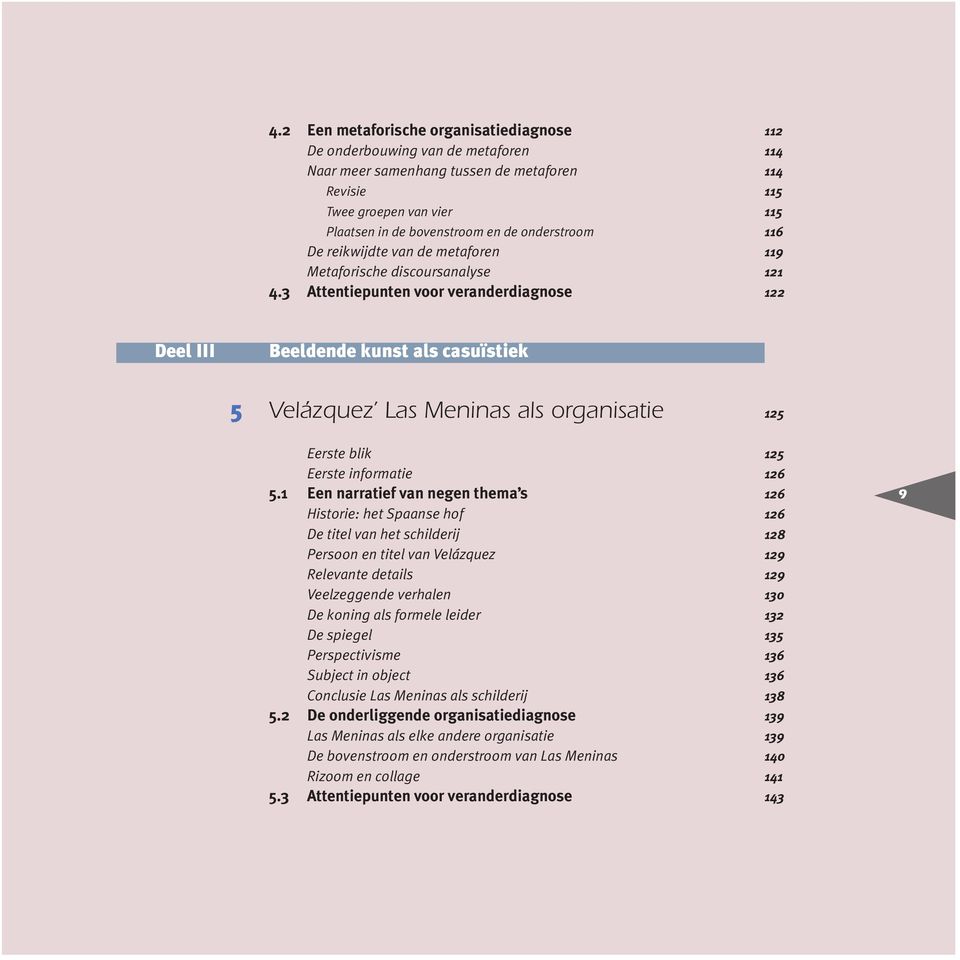 3 Attentiepunten voor veranderdiagnose 122 Deel III Beeldende kunst als casuïstiek 5 Velázquez Las Meninas als organisatie 125 Eerste blik 125 Eerste informatie 126 5.