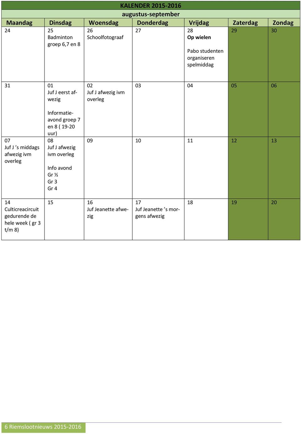 ivm overleg 31 01 Juf J eerst afwezig Informatieavond groep 7 en 8 ( 19-20 uur) 08 Juf J afwezig ivm overleg Info avond Gr ½ Gr 3 Gr 4 09 10 11