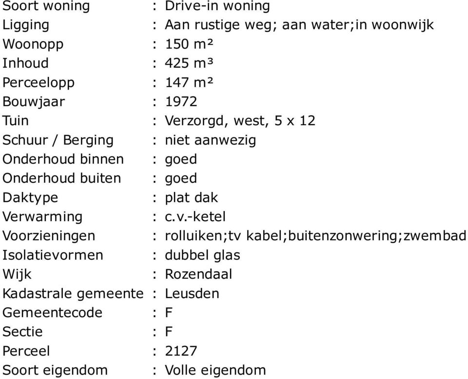 : goed Daktype : plat dak Verwarming : c.v.