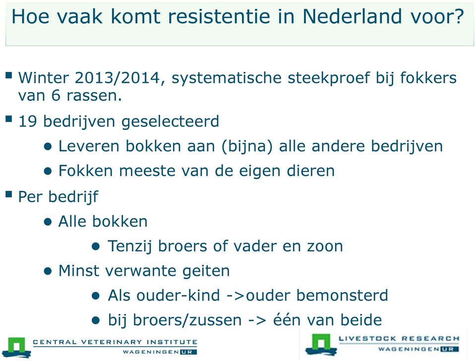 19 bedrijven geselecteerd Leveren bokken aan (bijna) alle andere bedrijven Fokken meeste