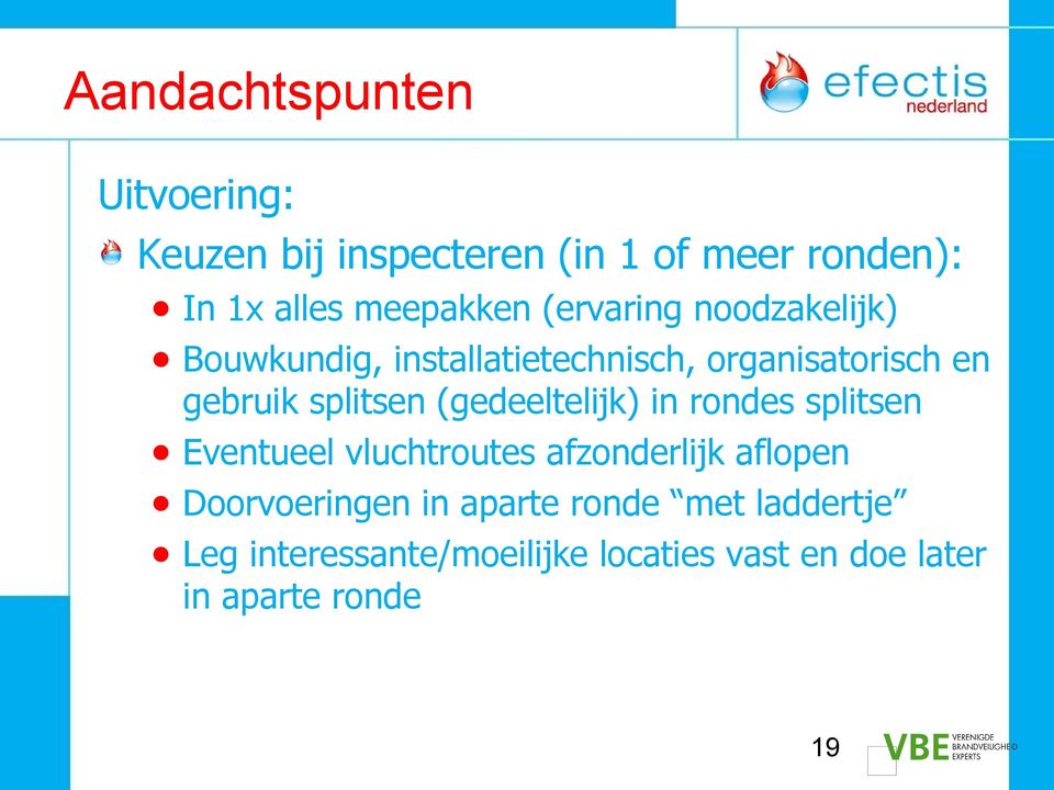 (gedeeltelijk) in rondes splitsen Eventueel vluchtroutes afzonderlijk aflopen Doorvoeringen in