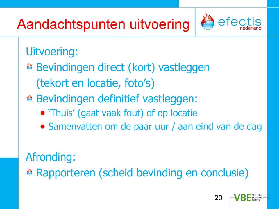 vastleggen: Thuis (gaat vaak fout) of op locatie Samenvatten om de