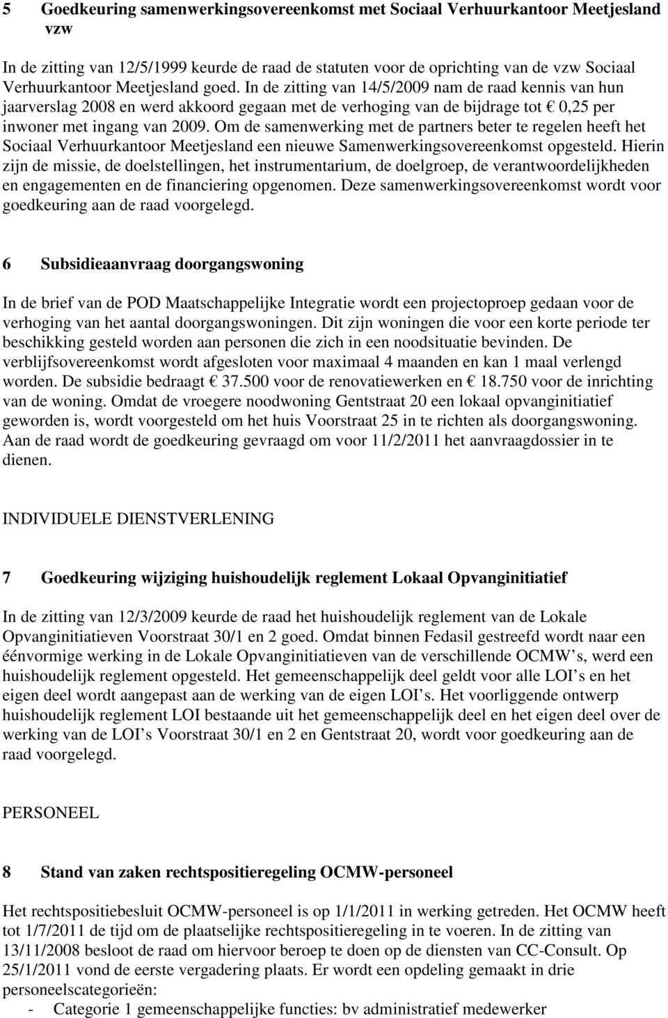 Om de samenwerking met de partners beter te regelen heeft het Sociaal Verhuurkantoor Meetjesland een nieuwe Samenwerkingsovereenkomst opgesteld.