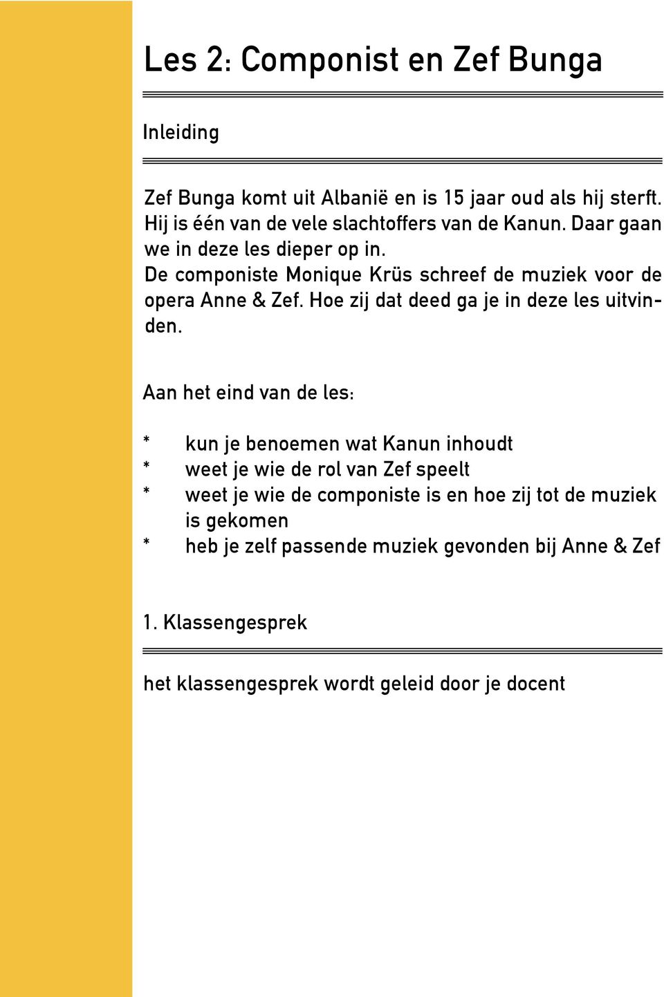 De componiste Monique Krüs schreef de muziek voor de opera Anne & Zef. Hoe zij dat deed ga je in deze les uitvinden.