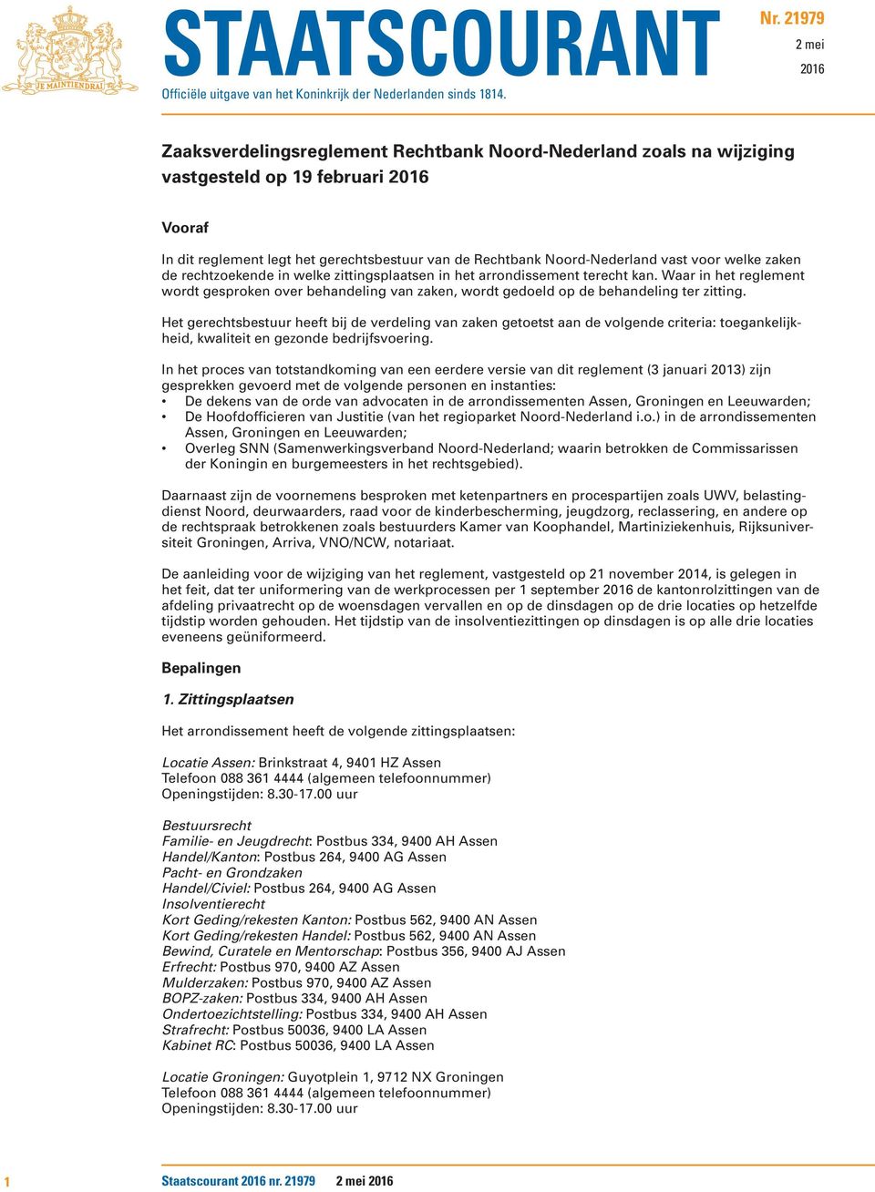 Noord-Nederland vast voor welke zaken de rechtzoekende in welke zittingsplaatsen in het arrondissement terecht kan.