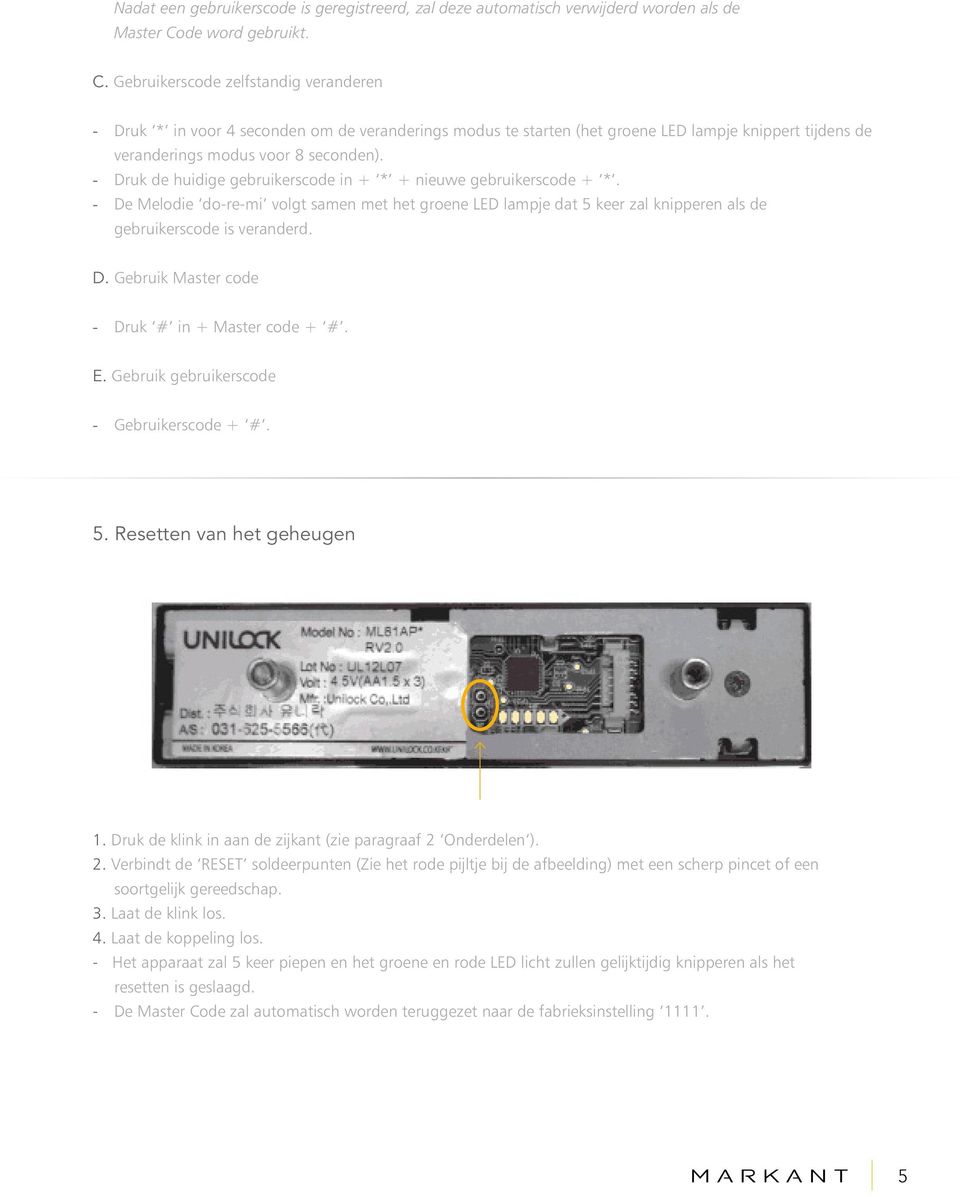 Gebruikerscode zelfstandig veranderen - Druk * in voor 4 seconden om de veranderings modus te starten (het groene LED lampje knippert tijdens de veranderings modus voor 8 seconden).