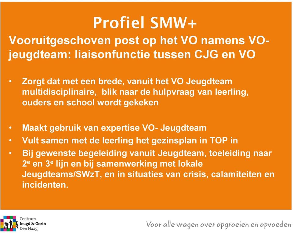 van expertise VO- Jeugdteam Vult samen met de leerling het gezinsplan in TOP in Bij gewenste begeleiding vanuit Jeugdteam,