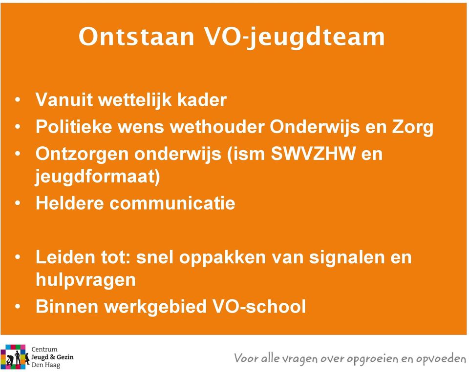 en jeugdformaat) Heldere communicatie Leiden tot: snel