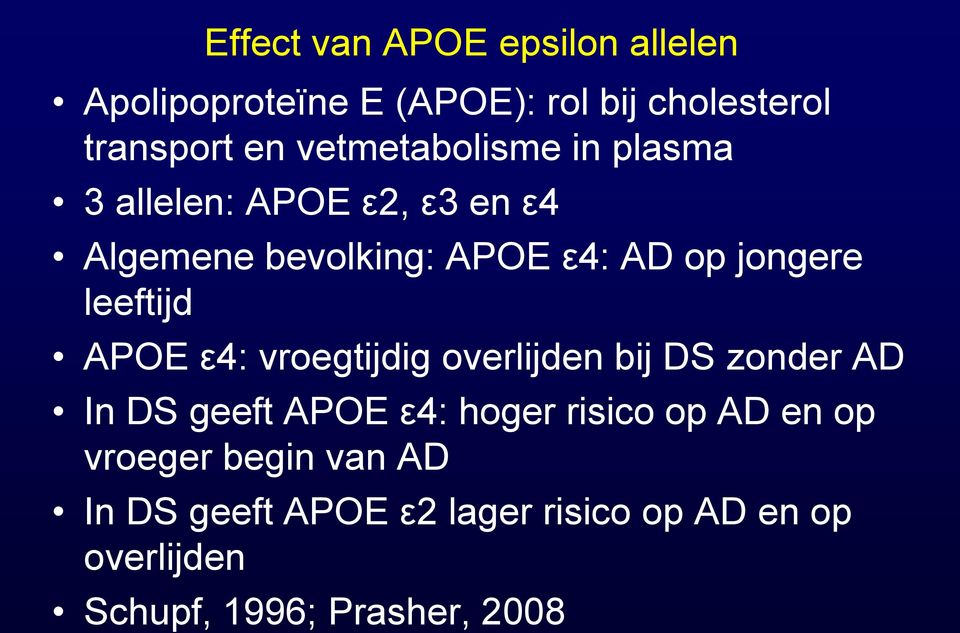 leeftijd APOE ε4: vroegtijdig overlijden bij DS zonder AD In DS geeft APOE ε4: hoger risico op AD