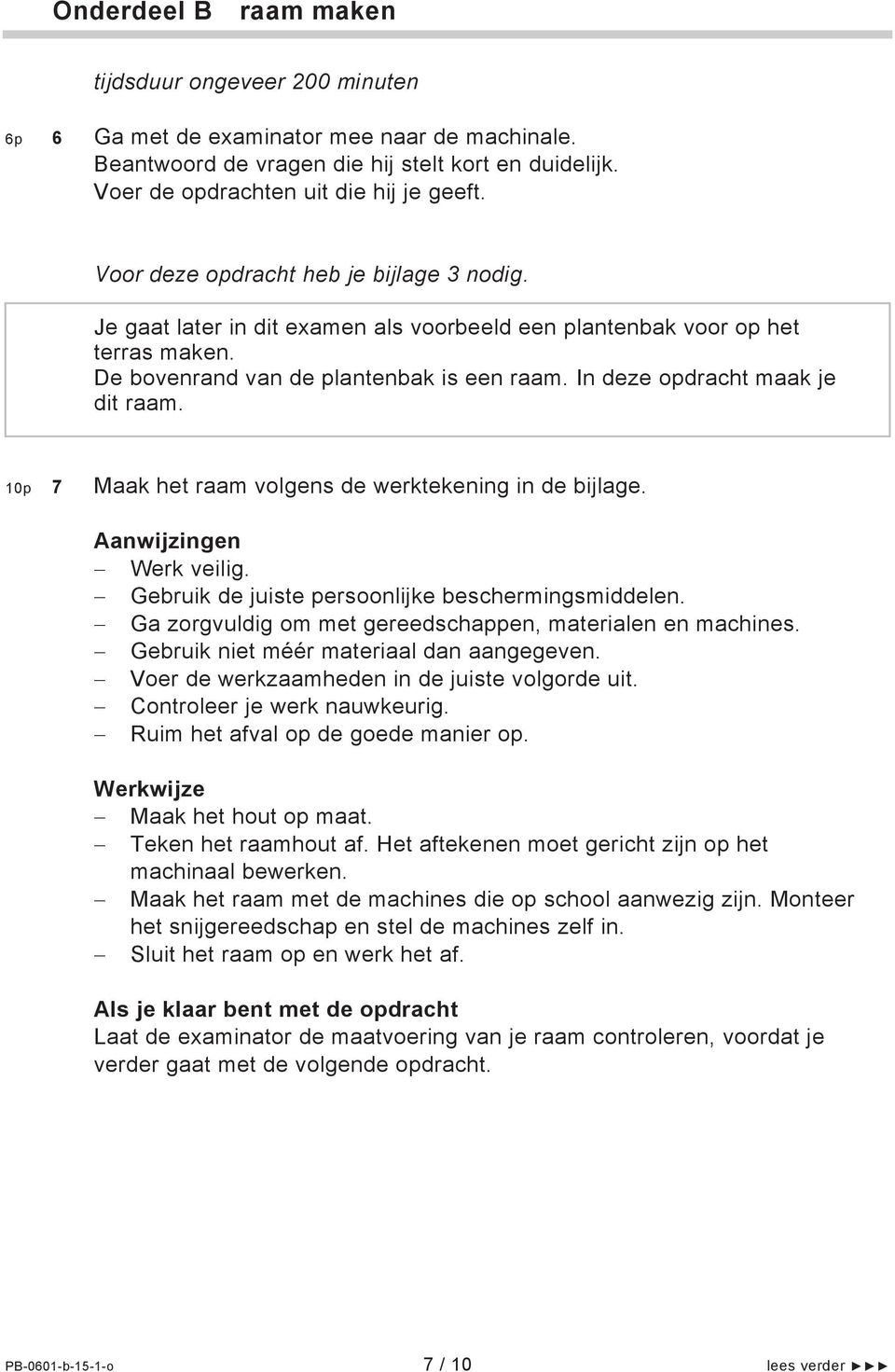 In deze opdracht maak je dit raam. 10p 7 Maak het raam volgens de werktekening in de bijlage. Aanwijzingen Werk veilig. Gebruik de juiste persoonlijke beschermingsmiddelen.