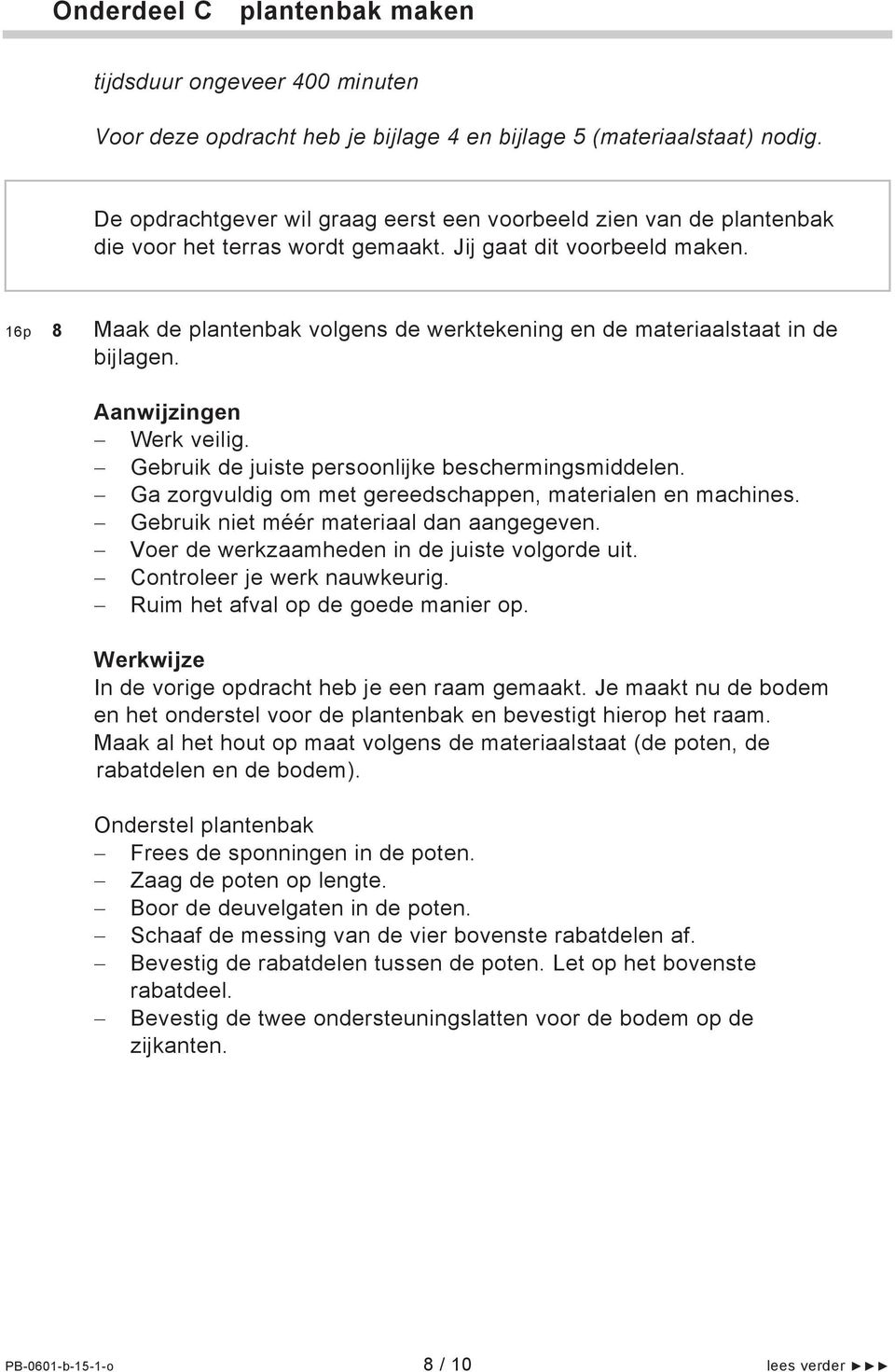 16p 8 Maak de plantenbak volgens de werktekening en de materiaalstaat in de bijlagen. Aanwijzingen Werk veilig. Gebruik de juiste persoonlijke beschermingsmiddelen.