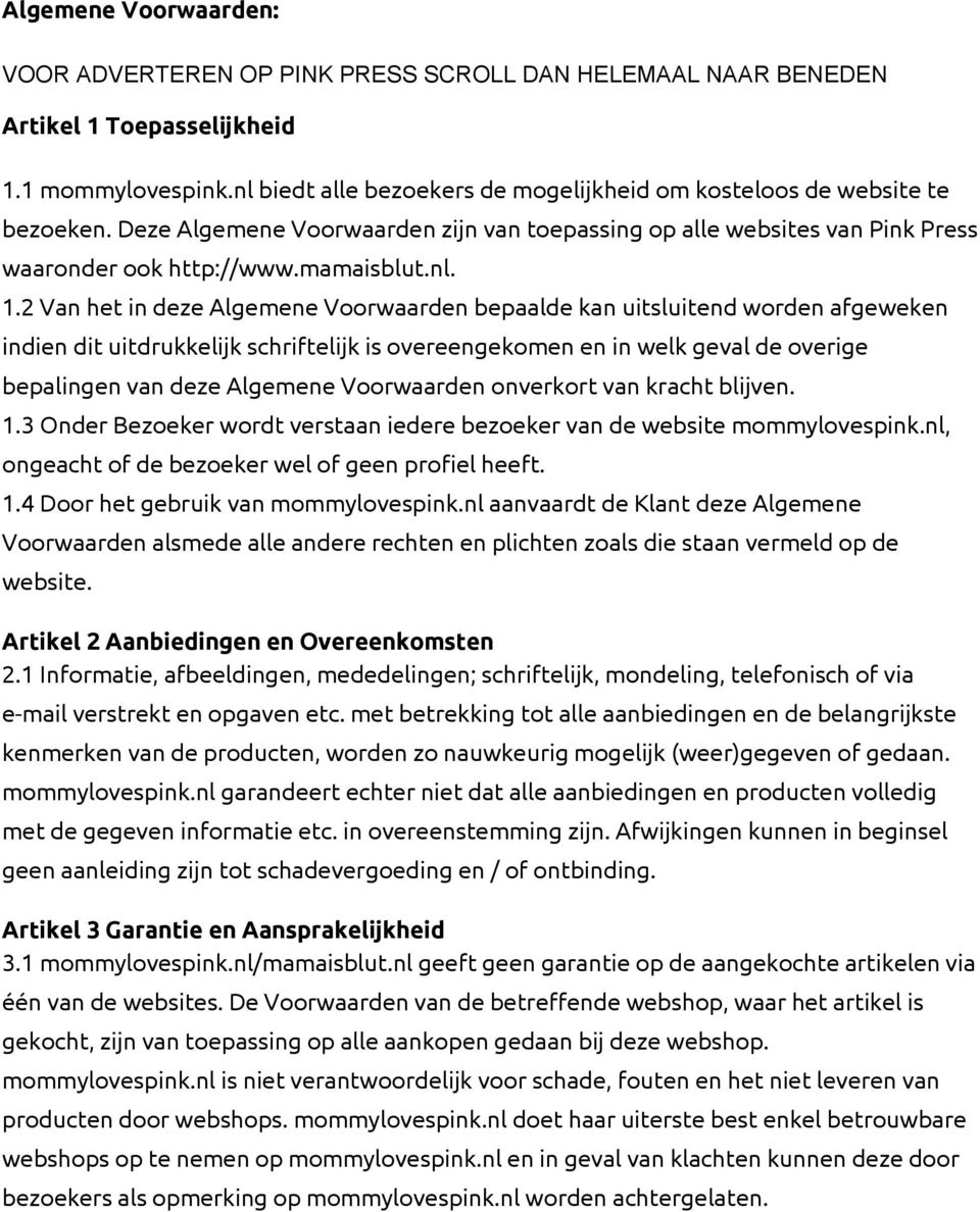 2 Van het in deze Algemene Voorwaarden bepaalde kan uitsluitend worden afgeweken indien dit uitdrukkelijk schriftelijk is overeengekomen en in welk geval de overige bepalingen van deze Algemene