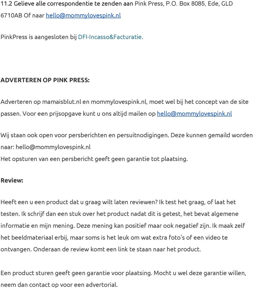 nl Wij staan ook open voor persberichten en persuitnodigingen. Deze kunnen gemaild worden naar: hello@mommylovespink.nl Het opsturen van een persbericht geeft geen garantie tot plaatsing.